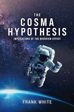 the cosma hypothesis implications of the overview effect 1st edition frank white ,dylan taylor b0c9s8swz8,