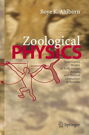 zoological physics quantitative models of body design actions and physical limitations of animals 1st edition