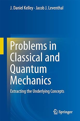 problems in classical and quantum mechanics 1st edition kelley 3319466623, 978-3319466620
