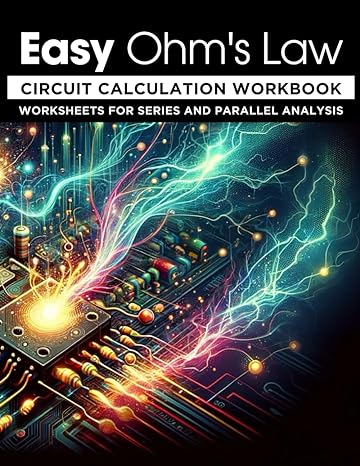 easy ohms law circuit calculation workbook worksheets for series and parallel analysis 1st edition daniel