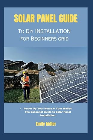 solar panel guide to diy installation for beginners grid power up your home and your wallet the essential
