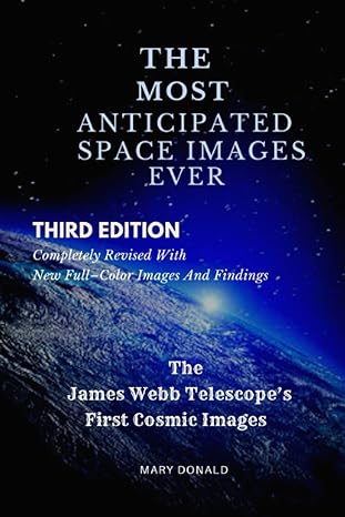 the most anticipated space images ever the james webb telescopes first cosmic images 1st edition mary donald