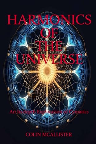 harmonics of the universe an in depth exploration of cymatics 1st edition colin mcallister b0ccchzyck,