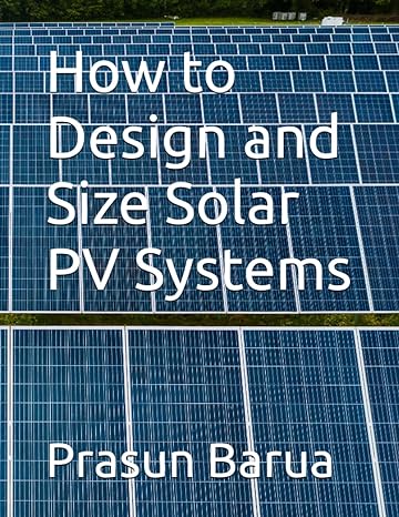 how to design and size solar pv systems 1st edition prasun barua b0bpmv6kbs, 979-8368112329