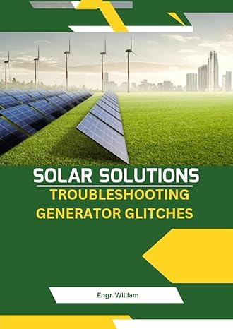 solar solutions troubleshooting generator glitches 1st edition engr william b0czkknvqk, 979-8321506806