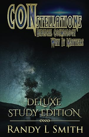 constellations biblical cosmology and why it matters deluxe study edition randy l smith b0bb5l1gx2,