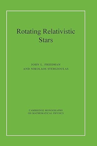rotating relativistic stars 1st edition john l friedman ,nikolaos stergioulas 0521872545, 978-0521872546