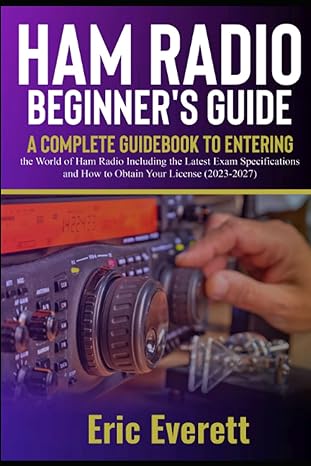 ham radio beginners guide a complete guidebook to entering the world of ham radio including the latest exam