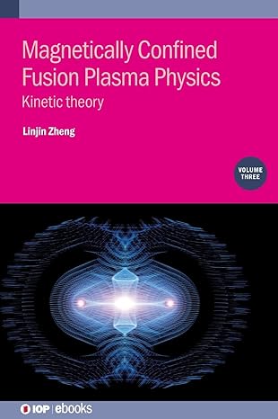 magnetically confined fusion plasma physics kinetic theory 1st edition linjin zheng 075033777x, 978-0750337779