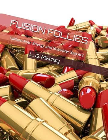 fusion follies carbon free energy and seawater sorcery 1st edition l g miklosy b09qf44fth, 979-8798678068
