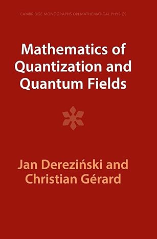 mathematics of quantization and quantum fields 1st edition jan derezinski ,christian gerard 1009290827,