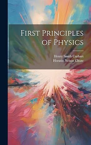 first principles of physics 1st edition henry smith carhart ,horatio nelson chute 101967797x, 978-1019677971