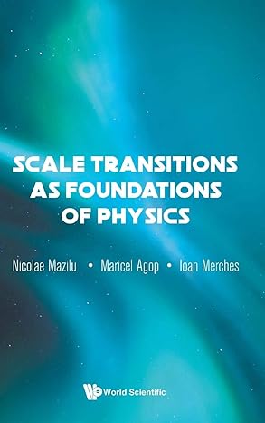 scale transitions as foundations of physics 1st edition ioan merches ,maricel agop ,nicolae mazilu