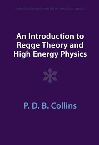 an introduction to regge theory and high energy physics 1st edition p d b collins 100940329x, 978-1009403290