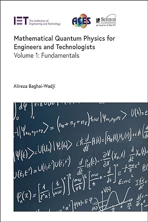 mathematical quantum physics for engineers and technologists fundamentals 1st edition alireza baghai wadji