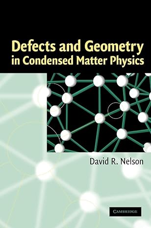 defects and geometry in condensed matter physics 1st edition david r nelson 0521801591, 978-0521801591