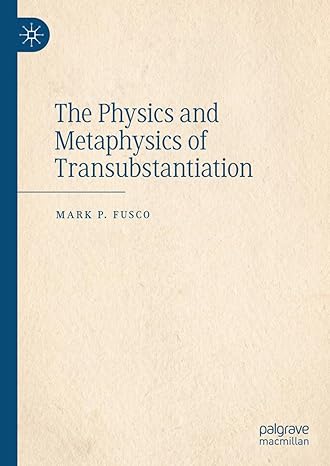 the physics and metaphysics of transubstantiation 1st edition mark p fusco 3031346394, 978-3031346392