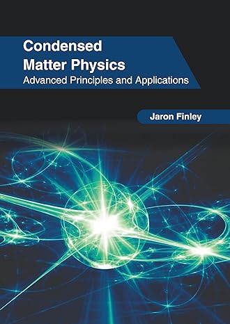 condensed matter physics advanced principles and applications 1st edition jaron finley 1647266033,