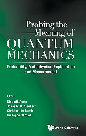 probing the meaning of quantum mechanics probability metaphysics explanation and measurement 1st edition