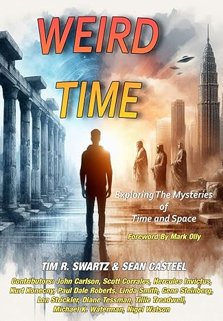 weird time exploring the mysteries of time and space 1st edition tim r swartz ,sean casteel ,scott corrales