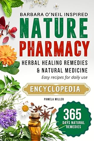 Nature Pharmacy 365 Day Barbara Oneill Inspired Herbal Healing Remedies And Natural Medicine Easy Recipes For Daily Use