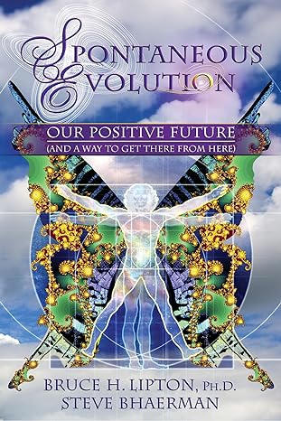 spontaneous evolution our positive future and a way to get there from here 3rd edition bruce h lipton ,steve