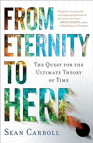 from eternity to here the quest for the ultimate theory of time 1st edition sean carroll 0452296544,