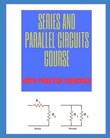 series and parallel circuits course with practice exercises 1st edition u s army b0ctylzdlk, 979-8878293310