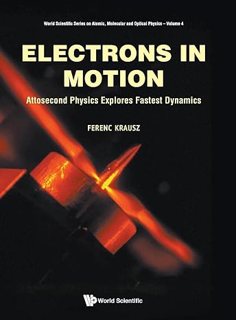 electrons in motion attosecond physics explores fastest dynamics 1st edition ferenc krausz 9811201862,