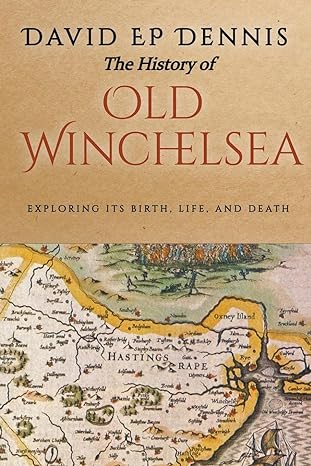 the history of old winchelsea 1st edition david ep dennis b0c5sbxg32, 979-8223316343