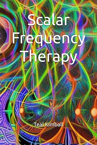 scalar frequency therapy 1st edition teal kimball b0cwspgwpb, 979-8883285072