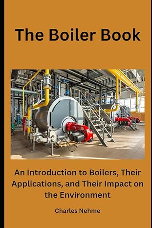 the boiler book an introduction to boilers their applications and their impact on the environment 1st edition
