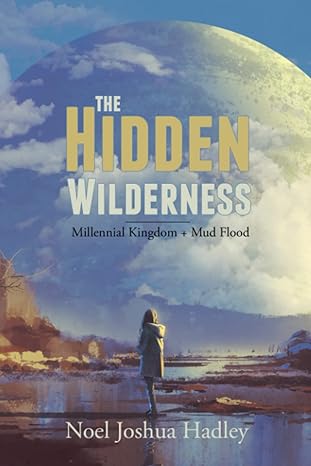 the hidden wilderness 1st edition noel joshua hadley b0c47ylg7t, 979-8393541736