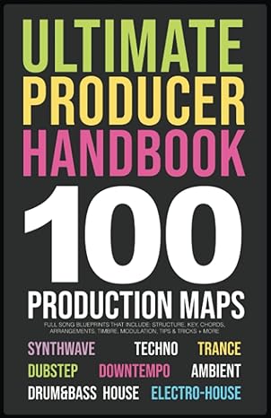 producer handbook 100 song blueprints for music producers 10 genres synthwave techno trance house idm dubstep