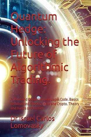 quantum hedge unlocking the future of algorithmic trading python and quantum languages code basics to