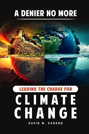 a denier no more leading the charge for climate change 1st edition david m kargbo b0crgkwt52, 979-8989473229
