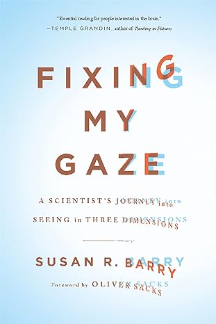 fixing my gaze a scientists journey into seeing in three dimensions 1st edition susan r barry ,oliver sacks