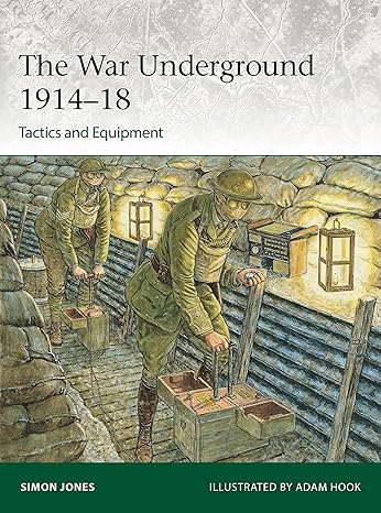 the war underground 1914 18 tactics and equipment 1st edition simon jones ,adam hook 1472861051,