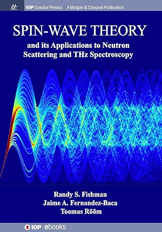 spin wave theory and its applications to neutron scattering and thz spectroscopy 1st edition randy s fishman
