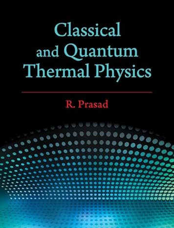 classical and quantum thermal physics 1st edition r prasad 1107172888, 978-1107172883