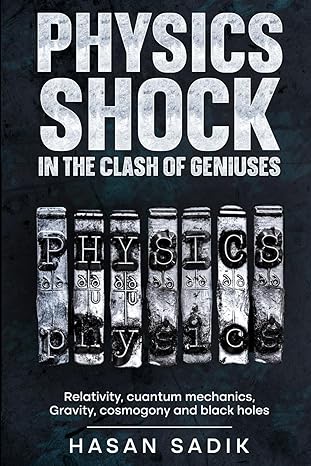 physics shock in the clash of geniuses relativity quantum mechanics gravity cosmogony 1st edition hasan sadik