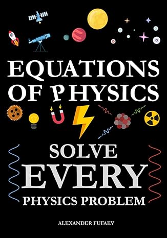 equations of physics solve every physics problem 1st edition alexander fufaev b0c47n3tgf, 979-8370889547