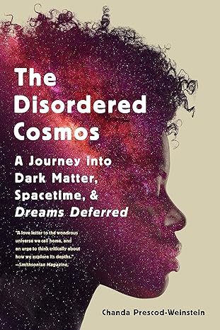 the disordered cosmos a journey into dark matter spacetime and dreams deferred 1st edition chanda prescod