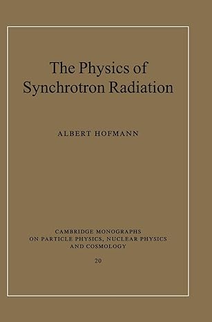 the physics of synchrotron radiation 1st edition albert hofmann 0521308267, 978-0521308267