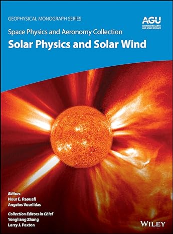 space physics and aeronomy solar physics and solar wind volume 1st edition nour e raouafi ,angelos vourlidas