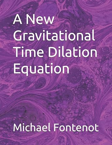 a new gravitational time dilation equation 1st edition michael leon fontenot b09zj41q58, 979-8821941688