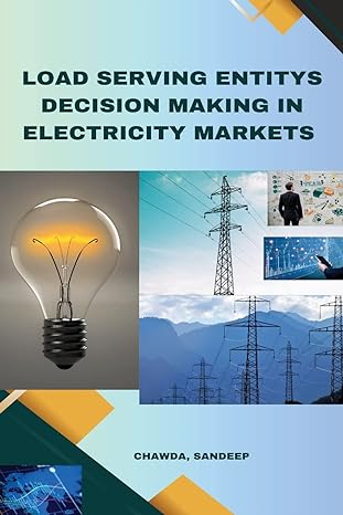 load serving entitys decision making in electricity markets 1st edition sandeep chawda b0c24mh921,