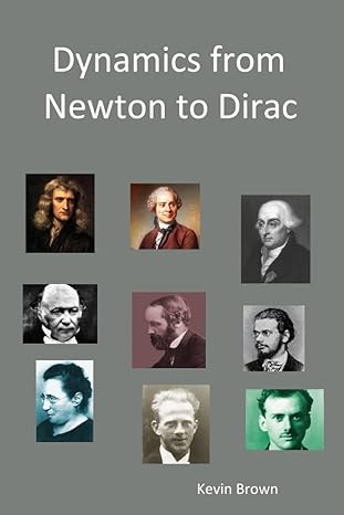 dynamics from newton to dirac 1st edition kevin brown b0bhtrdyk5, 979-8357638892