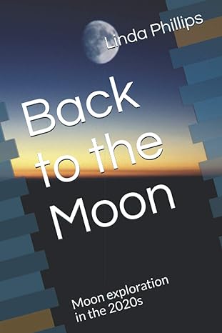 back to the moon moon exploration in the 2020s 1st edition linda phillips b08lng4gcm, 979-8550728314