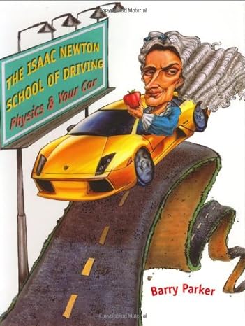 the isaac newton school of driving physics and your car 1st edition barry parker 0801874173, 978-0801874178